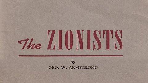 'THE JEWS, THE TALMUD & THE PROTOCOLS...' (1950) G. W. ARMSTRONG [THE ZIONISTS / PT. 01]