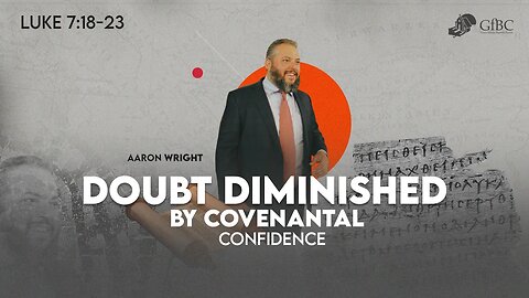 Doubt Diminished by Covenantal Confidence l Aaron Wright