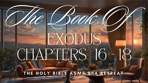 The Book of Exodus - Chapters 16 - 18 - The Holy Bible ASMR Spa Retreat