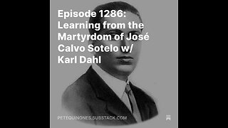 Episode 1286: Learning from the Martyrdom of José Calvo Sotelo w/ Karl Dahl