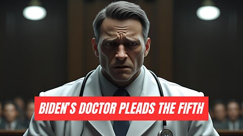 Biden’s Doctor Pleads the Fifth