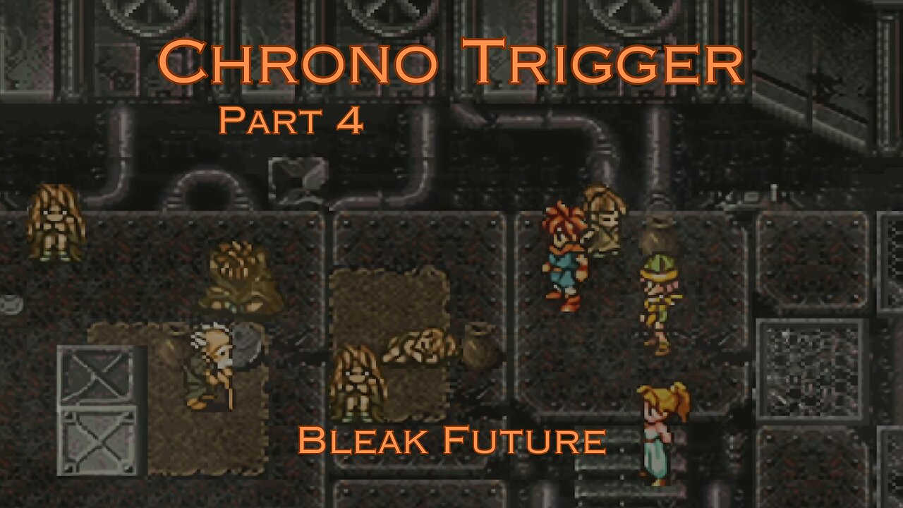 Chrono Trigger Part 4 - Bleak Future