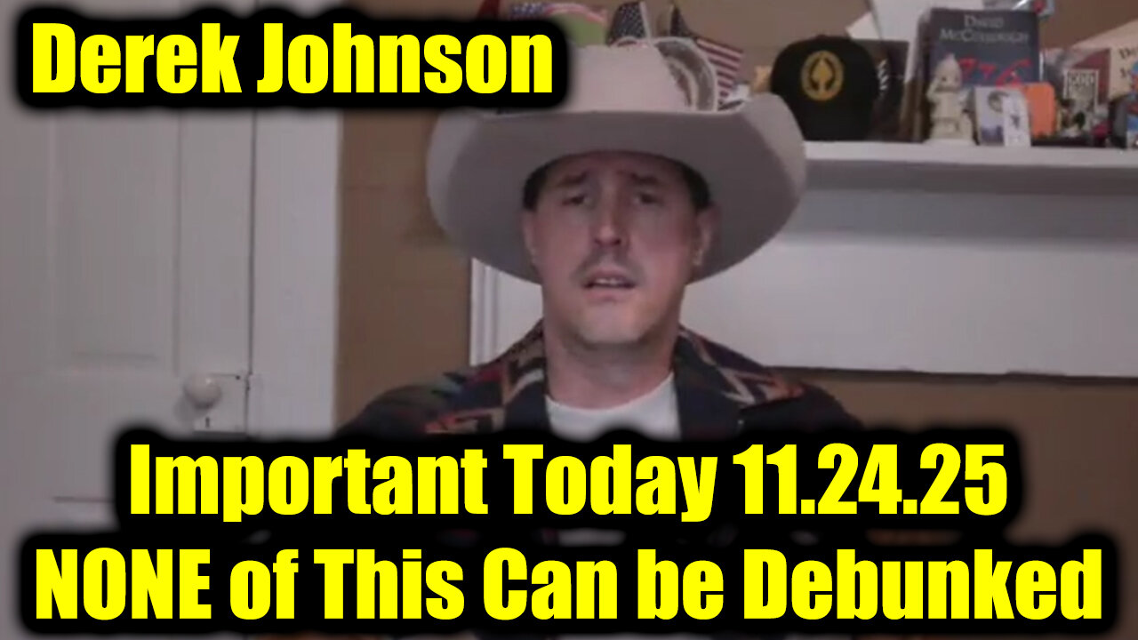 Derek Johnson Important Today 11.24.25 - NONE of This Can be Debunked