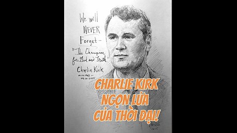 17/9/2025 Charlie Kirk-Ngọn lửa của thời đại!