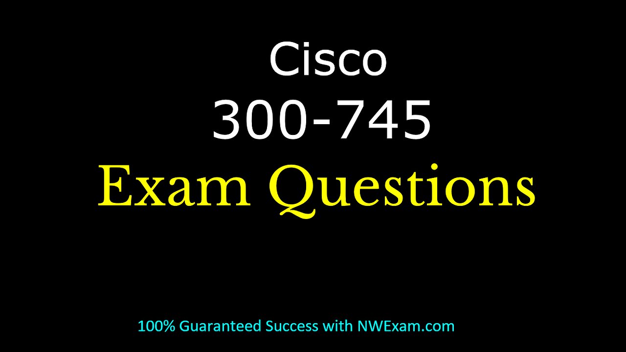 Cisco 300-745 Certification Preparation Sample Questions Study Guide