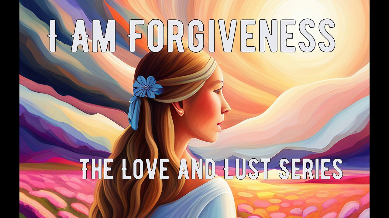 I am Forgiveness, The Love & Lust Series | A Spiritual Journey Through Divine Forgiveness #healing
