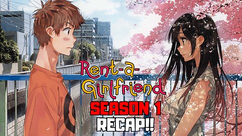 Rent-a-Girlfriend Season 1 Recap: Lies, Drama, and More!