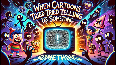 WHEN CARTOONS TRIED TELLING US SOMETHING