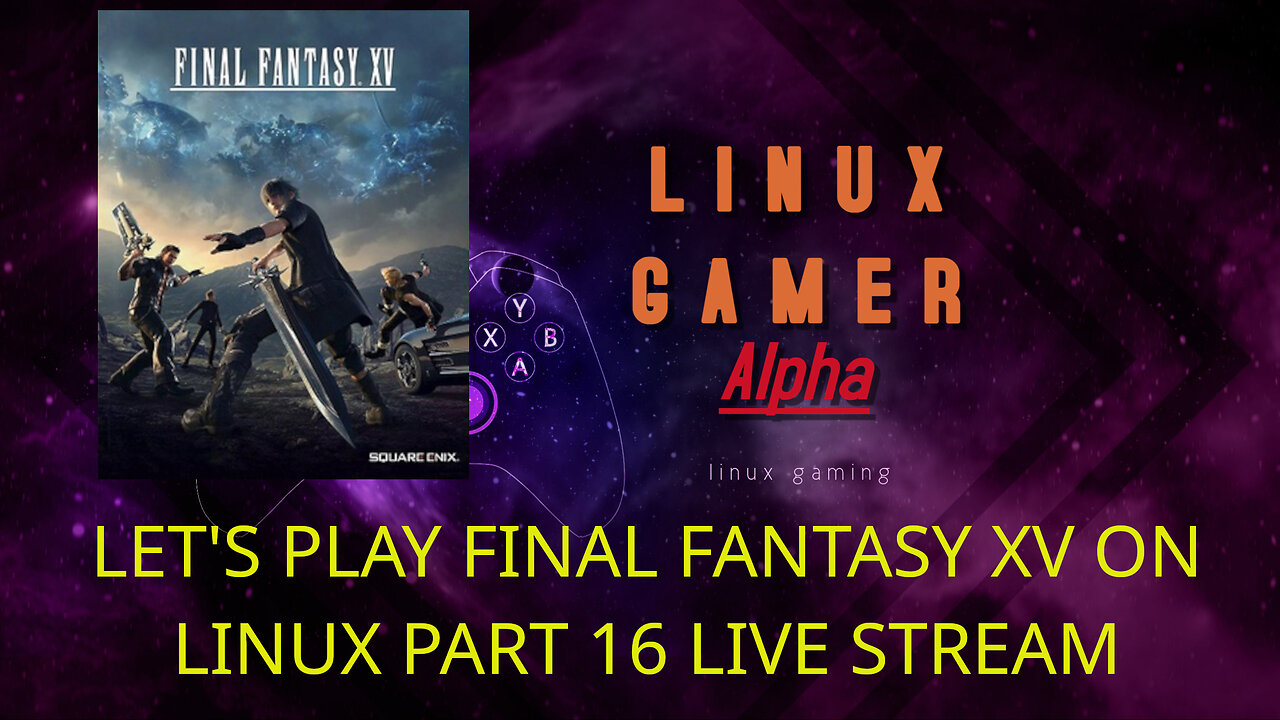 LET'S PLAY FINAL FANTASY XV ON LINUX PART 16 LIVESTREAM