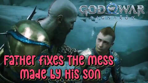 Father fixes the mess made by his son- god if War Ragnarok