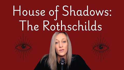 House of Shadows: The Rothschilds PART 1