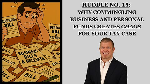 Huddle No. 15 - Why Commingling Business and Personal Funds Creates CHAOS For Your Tax Case