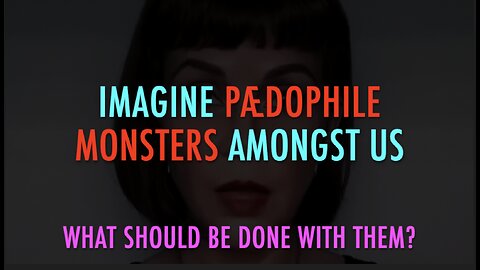 IMAGINE PÆDOPHILE MONSTERS AMONG US