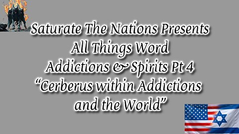 All Things Word- "Addictions & Spirits Pt 4 “Cerberus within Addictions and the World”