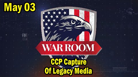 Bannons War Room Update May 03: CCP Capture Of Legacy Media