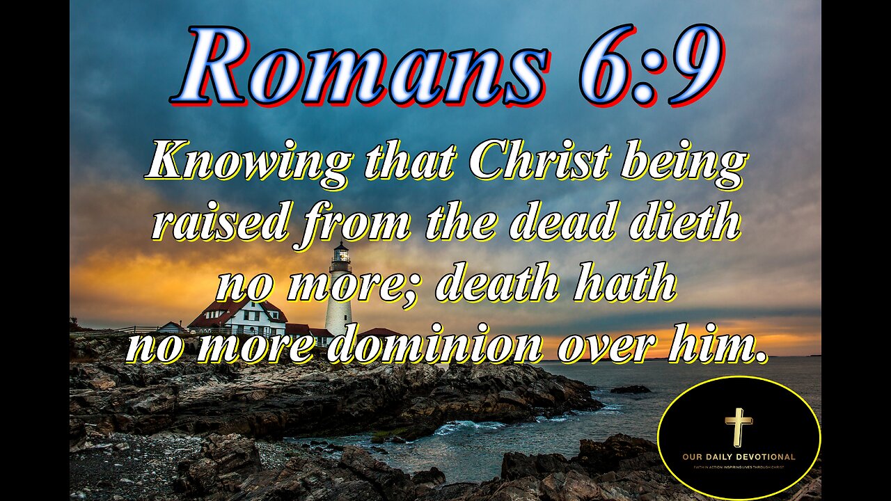 Romans 6:9, Knowing that Christ being raised from the dead