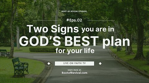Two Signs you are in GOD'S BEST PLAN for your life - The Root of Revival Television Broadcast, Episode 2
