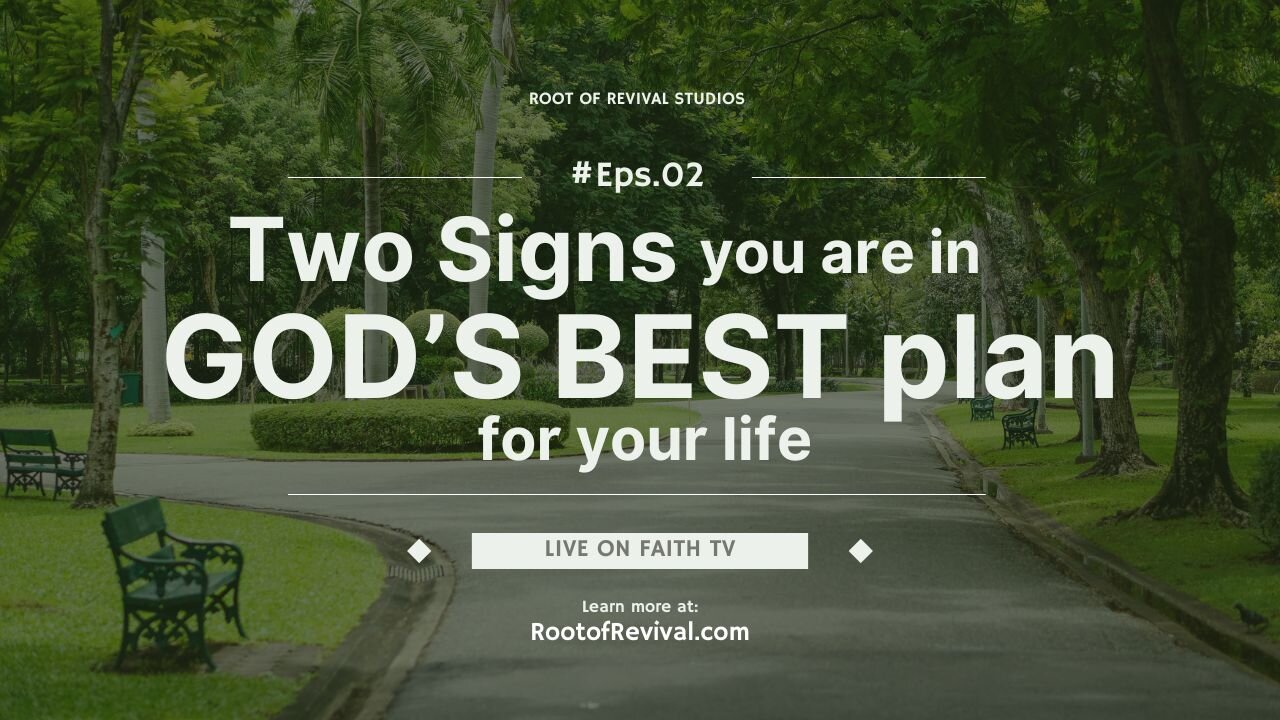 The Root of Revival TV, Episode 2: Two Signs you are in GOD'S BEST PLAN for your life