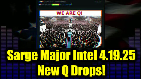 Sarge Major Intel 4.19.25 - New Q Drops! Nothing Can Stop What is Coming!