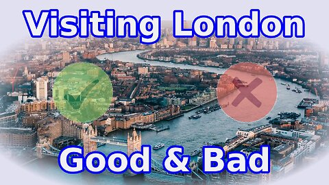 Know London before visiting: The Good, The Bad, and The Tips!