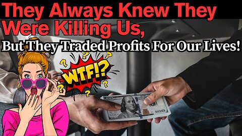 They Always Knew They Were Killing Us, But They Traded Profits For Our Lives!