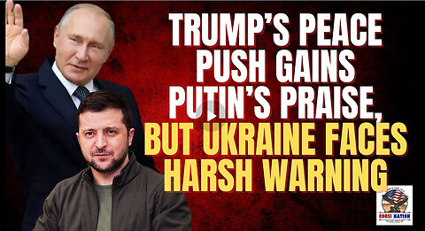 Trump’s Peace Push Gains Putin’s Praise — But Ukraine Faces Harsh Warning
