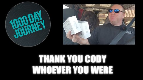 1000 Day Journey 0753 Thank You Cody, Who Ever You Were