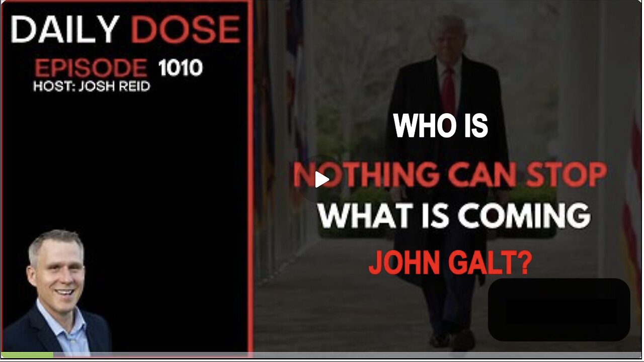 THE DAILY DOSE W/ JOSH REID. Nothing Can Stop What Is Coming WHO IS JOHN GALT?