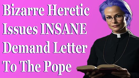 Bizarre Heretic Issues Insane Demand Letter To Pope Leo XIV