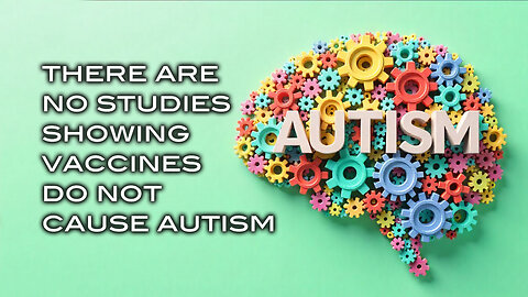 There Are No Studies Showing Vaccines Don't Cause Autism