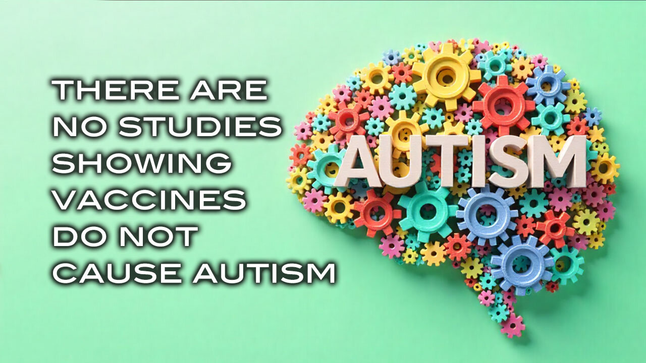 There Are No Studies Showing Vaccines Don't Cause Autism