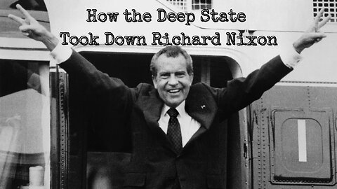 How the Deep State Took Down Richard Nixon - Documentary