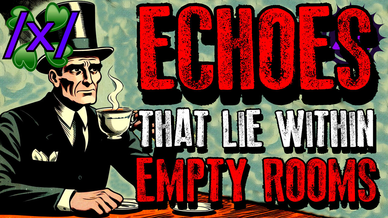 Echoes That Lie Within Empty Rooms | 4chan /x/ Paranormal Greentext Stories Thread