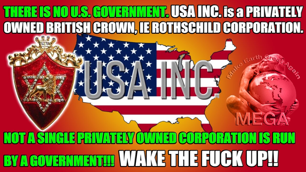 THERE IS NO U.S. GOVERNMENT. USA INC. is a PRIVATELY OWNED BRITISH CROWN, IE ROTHSCHILD CORPORATION. - NOT A SINGLE PRIVATELY OWNED CORPORATION IS RUN BY A GOVERNMENT!!! | WAKE THE FUCK UP!!