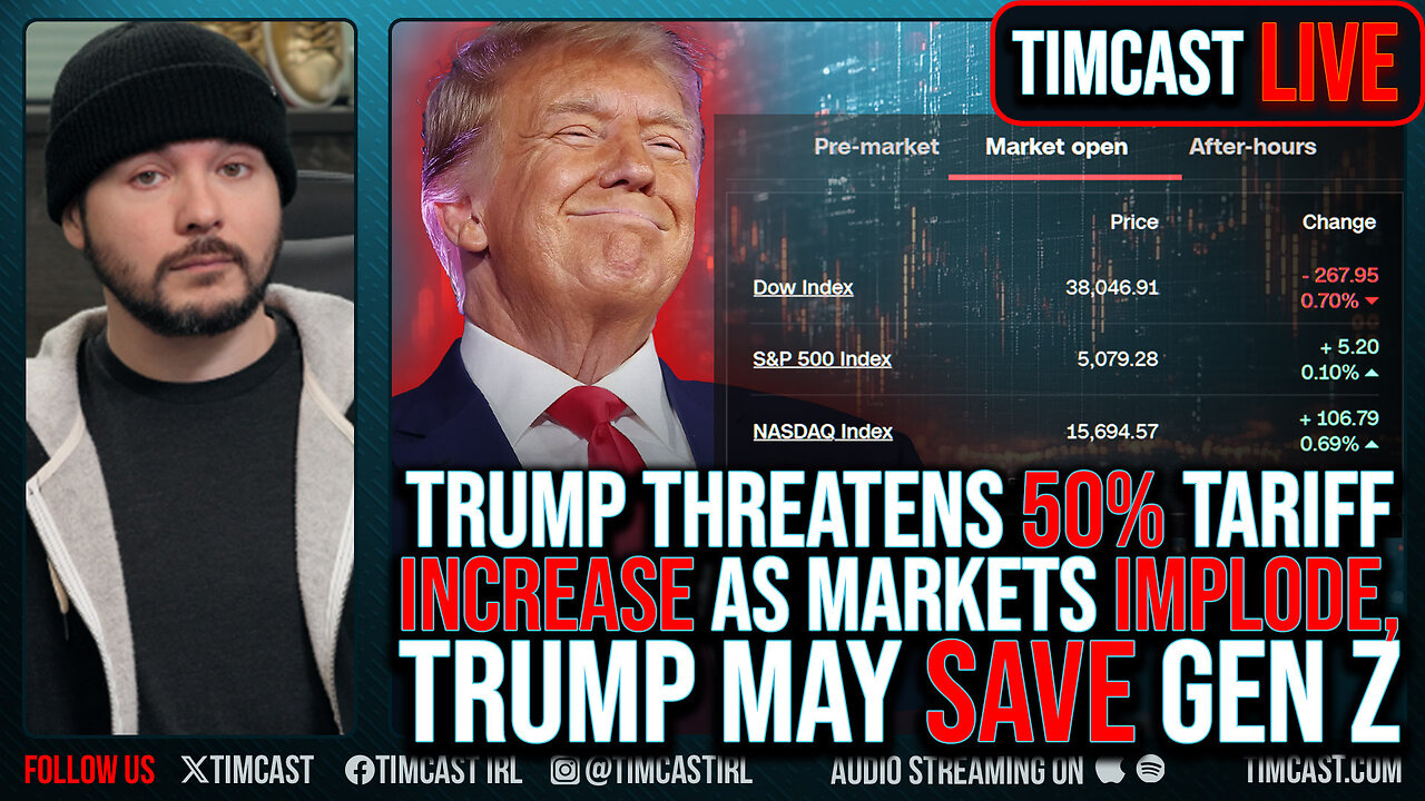 Trump Threatens 50% Tariff INCREASE As Markets IMPLODE, Trump May SAVE Gen Z