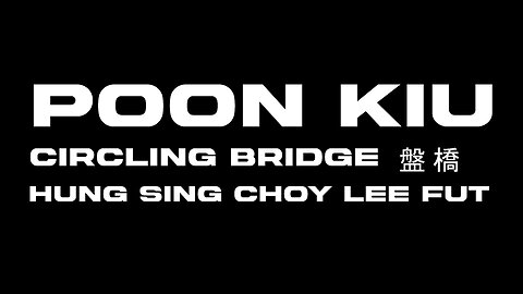 HUNG SING CHOY LEE FUT POON KIU OR COILING BRIDGE