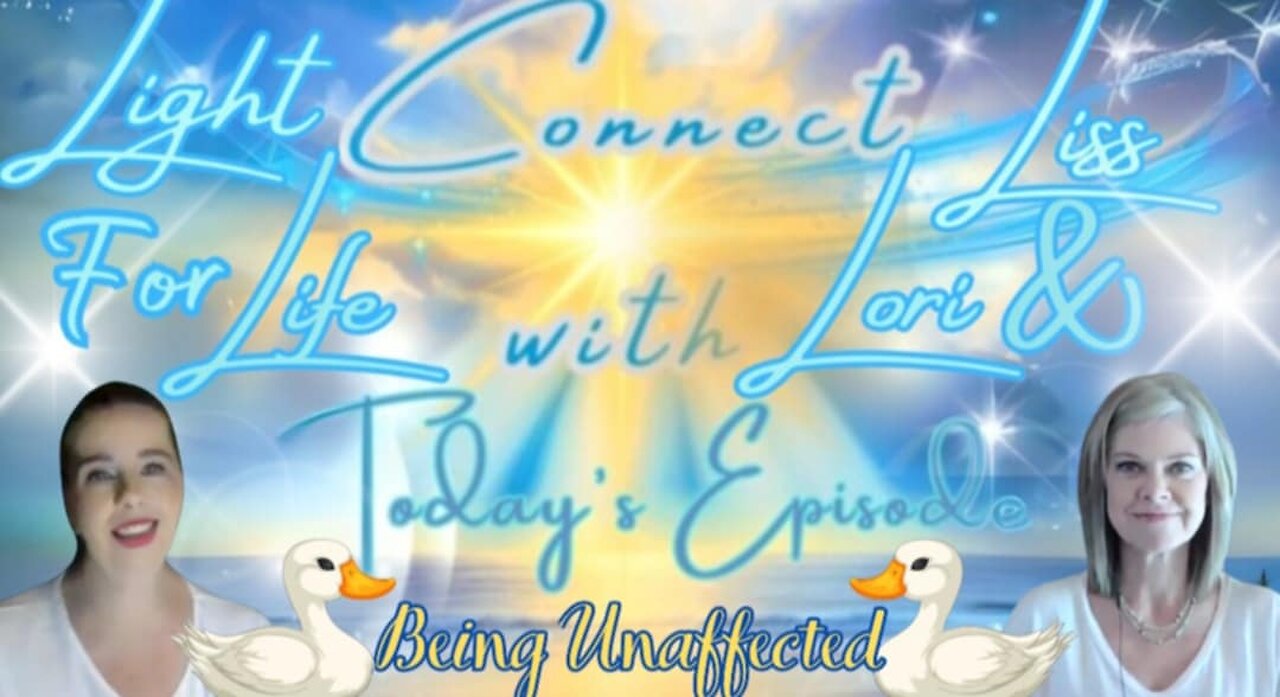 Light for Life, Connect w/Liss & Lori, Episode 68: Being Unaffected