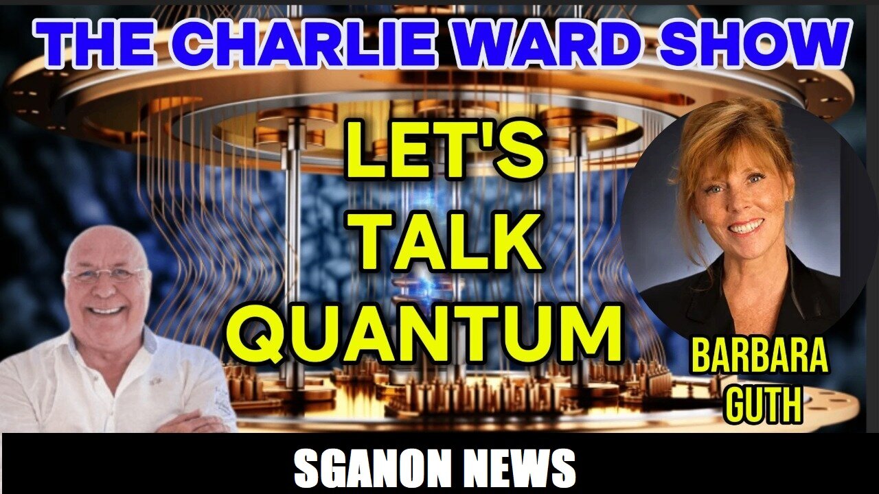 LETS TALK QUANTUM WITH CHARLIE WARD & BARBARA GUTH