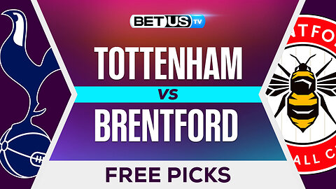 Tottenham vs Brentford | Premier League Expert Predictions, Free Picks & Best Bets