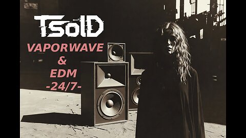 24/7 EDM & VAPORWAVE mixtapes stream by TSolD - MT|DO# MT|SO#