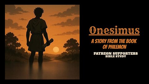 Onesimus: A Story from the Book of Philemon - Patreon Supporters Bible Study