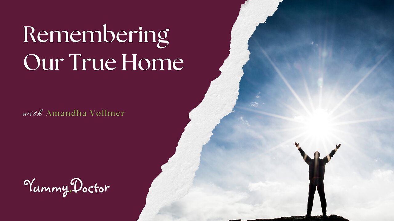 Remembering Our True Home