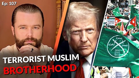 Trump FINALLY will Designate the Muslim Brotherhood as a TERRORIST ORG [Ep: 107]