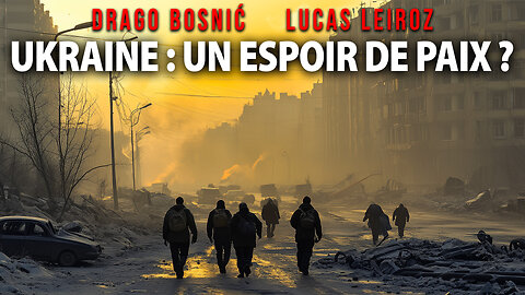 UKRAINE : UN ESPOIR DE PAIX ? - DRAGO BOSNIĆ & LUCAS LEIROZ