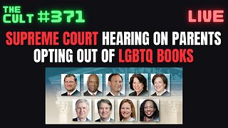 THE CULT #371: Supreme Court Hearing On Parents Opting Out of LGBTQ+ Books
