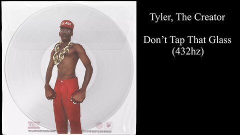 Tyler, The Creator - Don’t Tap That Glass (432hz)