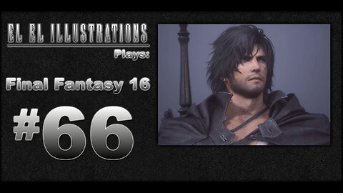 El El Plays Final Fantasy 16 Episode 66: Big Boy