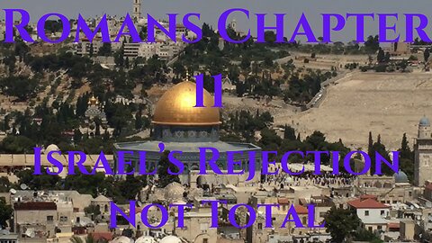 Israel's Rejection Not Total- Romans Chapter 11