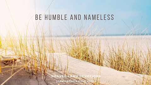 Heaven Land Devotions - Be Humble And Nameless