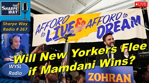 Sharpe Way Radio # 267:🎙️​Will New Yorkers Flee if Mamdani Wins? LIVE WYSL Call-In Show!